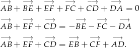 −→ −→ −→ −→ −→ −→ AB + BE + EF + FC + CD + DA = 0 −→ −→ −→ −→ −→ − → AB + EF + CD = − BE − F C − DA −→ −→ −→ −→ − → −→ AB + EF + CD = EB + CF + AD . 
