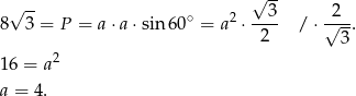  √ -- √ -- 8 3 = P = a ⋅a⋅sin 60∘ = a2 ⋅--3- / ⋅√2--. 2 3 16 = a2 a = 4. 
