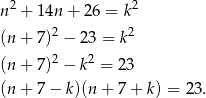 n2 + 14n + 26 = k2 (n + 7)2 − 23 = k2 2 2 (n + 7) − k = 23 (n + 7 − k)(n + 7 + k) = 23 . 