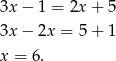 3x − 1 = 2x+ 5 3x − 2x = 5+ 1 x = 6 . 