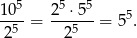  5 5 5 10--= 2-⋅5--= 55. 25 2 5 
