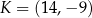 K = (14 ,−9 ) 