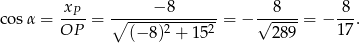 co sα = xP--= ∘----−-8-------= − √--8-- = − -8-. OP (− 8)2 + 152 2 89 1 7 