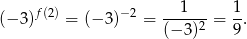 (−3 )f(2) = (− 3)− 2 = --1--- = 1. (− 3)2 9 