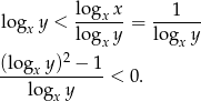 lo g y < logx-x = ---1-- x logx y logx y (lo g y)2 − 1 ----x--------< 0. logx y 