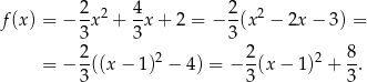 f(x ) = − 2x 2 + 4x + 2 = − 2(x2 − 2x − 3) = 3 3 3 2- 2 2- 2 8- = − 3((x − 1 ) − 4) = − 3(x − 1) + 3 . 