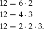 12 = 6 ⋅2 12 = 4 ⋅3 12 = 2 ⋅2⋅ 3. 