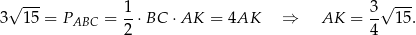  √ --- 1 3 √ --- 3 15 = PABC = --⋅BC ⋅AK = 4AK ⇒ AK = -- 15. 2 4 