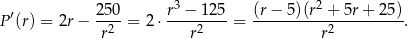  ′ 250- r3 −-125- (r−-5-)(r2-+-5r-+-25)- P (r) = 2r − r2 = 2 ⋅ r2 = r2 . 