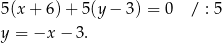 5(x + 6)+ 5(y − 3) = 0 / : 5 y = −x − 3. 