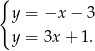 { y = −x − 3 y = 3x + 1 . 