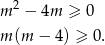  2 m − 4m ≥ 0 m (m − 4) ≥ 0. 