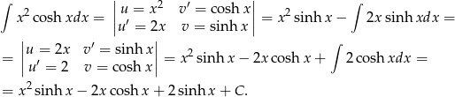 ∫ || 2 ′ || ∫ x 2cosh xdx = || u′ = x v = cosh x|| = x2sinh x − 2xsinh xdx = | u = 2x| v = sinh x |u = 2x v′ = sin hx | 2 ∫ = ||u ′ = 2 v = co shx || = x sinh x − 2x cosh x + 2 cosh xdx = = x2sinh x − 2x cosh x + 2sinh x + C . 
