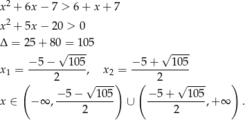 x2 + 6x − 7 > 6 + x + 7 x2 + 5x − 20 > 0 Δ = 25+ 80√ =-105 √ ---- − 5 − 10 5 − 5+ 105 x1 = ------------, x2 = ------------ ( 2 √ ---) ( 2 √ ---- ) −-5−----105- −-5+----105- x ∈ − ∞ , 2 ∪ 2 ,+ ∞ . 