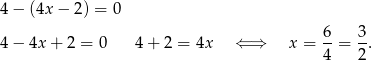 4− (4x − 2) = 0 6- 3- 4− 4x+ 2 = 0 4 + 2 = 4x ⇐ ⇒ x = 4 = 2 . 