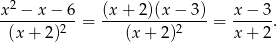 x2-−-x-−-6- (x-+-2)(x-−-3)- x-−-3- (x + 2)2 = (x + 2)2 = x + 2. 