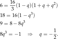  16- 2 6 = 3 (1 − q)(1 + q + q ) 3 18 = 1 6(1− q ) 9 = 8 − 8q 3 8q3 = − 1 ⇒ q = − 1. 2 