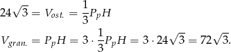  √ -- 24 3 = Vost. = 1-PpH 3 1- √ -- √ -- Vgran. = PpH = 3 ⋅3 PpH = 3 ⋅24 3 = 72 3. 
