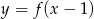 y = f (x− 1) 
