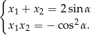 { x1 + x2 = 2sin α 2 x1x2 = − co s α. 