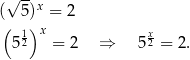  √ --x (( 5)) = 2 12 x x2 5 = 2 ⇒ 5 = 2 . 