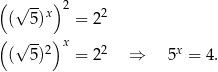 ( √ -- )2 ( 5)x = 22 ( ) √ --2 x 2 x ( 5) = 2 ⇒ 5 = 4. 