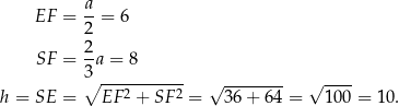  EF = a-= 6 2 2 SF = 3-a = 8 ∘ ----------- √ -------- √ ---- h = SE = EF2 + SF 2 = 36 + 64 = 100 = 10 . 