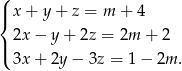 ( |{ x + y + z = m + 4 2x − y+ 2z = 2m + 2 |( 3x + 2y− 3z = 1 − 2m . 