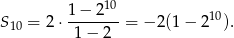  10 1-−-2-- 10 S10 = 2 ⋅ 1 − 2 = −2 (1− 2 ). 