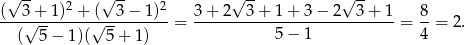  √ -- 2 √ -- 2 √ -- √ -- (--3√+-1)--+-(√--3-−-1)- 3+--2--3+--1+--3−--2--3+--1- 8- ( 5− 1)( 5+ 1) = 5− 1 = 4 = 2. 