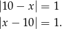 |10 − x | = 1 |x − 1 0| = 1. 