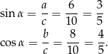  a- -6- 3- sin α = c = 10 = 5 b 8 4 co sα = --= ---= --. c 10 5 