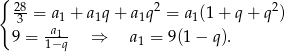 { 28 2 2 3 = a 1 + a1q + a1q = a1(1+ q+ q ) 9 = a11−q- ⇒ a1 = 9 (1− q ). 