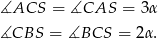 ∡ACS = ∡CAS = 3 α ∡CBS = ∡BCS = 2α. 