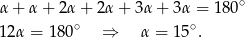 α + α + 2α + 2 α+ 3α+ 3α = 1 80∘ ∘ ∘ 12α = 180 ⇒ α = 15 . 