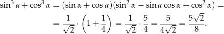 sin3 α+ cos3α = (sin α + cos α)(sin2α − sin αco sα + cos2 α) = ( ) √ -- = √1--⋅ 1+ 1- = √1-⋅ 5-= -5√---= 5--2. 2 4 2 4 4 2 8 