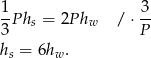 1 3 -P hs = 2Phw / ⋅ -- 3 P hs = 6hw. 