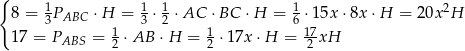 { 8 = 1 P ⋅H = 1⋅ 1 ⋅AC ⋅BC ⋅H = 1 ⋅15x ⋅8x ⋅H = 20x 2H 3 ABC 1 3 2 1 6 17 17 = PABS = 2 ⋅AB ⋅H = 2 ⋅17x ⋅H = 2-xH 