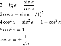  sinα 2 = tgα = ----- cosα 2 cos α = sinα /()2 2 2 2 4 cos α = sin α = 1− cos α 5 cos2 α = 1 cosα = ± √1-. 5 