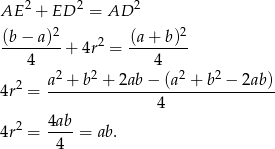 2 2 2 AE + ED = AD (b − a)2 2 (a+ b)2 -------- + 4r = -------- 4 2 2 4 2 2 4r2 = a-+-b--+-2ab-−-(a--+-b--−-2ab-) 4 4ab 4r2 = ----= ab . 4 