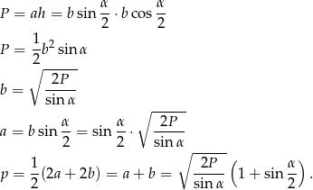 P = ah = b sin α⋅ bcos α- 2 2 1 2 P = --b sinα 2∘ ------ -2P-- b = sin α ∘ ------ a = bsin α-= sin α-⋅ -2P-- 2 2 sin α∘ ------ 1 2P ( α) p = -(2a + 2b ) = a+ b = ----- 1 + sin -- . 2 sin α 2 