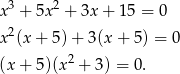  3 2 x + 5x + 3x + 15 = 0 x2(x+ 5)+ 3(x + 5) = 0 2 (x+ 5)(x + 3) = 0. 