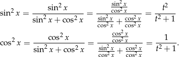  2 sin2-x 2 2 -----sin--x----- ----cos2x---- --t--- sin x = sin2 x+ cos2x = sin2x cos2x-= t2 + 1 cos2x + cos2x cos2x cos2x 1 co s2x = ---------------= ---2cos2x---- = -----. sin2 x + cos2x sin2x-+ cos22x t2 + 1 cos x cos x 