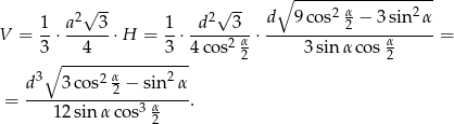 ∘ ------------------ 2√ -- 2√ -- d 9 cos2 α− 3sin2 α V = 1-⋅ a---3-⋅H = 1-⋅-d----3- ⋅----------2---------- = 3 4 3 4 cos2 α2 3sinα cos α2 ∘ ---------------- d3 3 cos2 α2 − sin2 α = --------------3-α---. 12 sin α cos 2 
