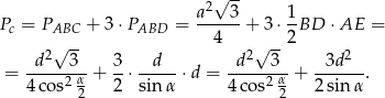  2√ -- P = P + 3 ⋅P = a---3+ 3⋅ 1BD ⋅AE = c ABC ABD 4 2 d 2√ 3- 3 d d 2√ 3- 3d2 = -----2-α + --⋅----- ⋅d = -----2-α + ------. 4 cos 2 2 sin α 4 cos 2 2 sin α 