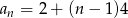 an = 2 + (n − 1)4 