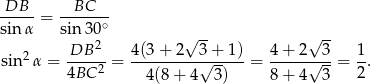 DB BC ----- = -----∘- sin α sin 30 √ -- √ -- 2 -DB-2- 4(3-+-2--3-+-1-) 4-+-2--3- 1- sin α = 4BC 2 = √ -- = √ --= 2. 4(8 + 4 3 ) 8 + 4 3 