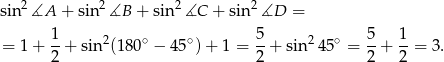 sin2 ∡A + sin2∡B + sin2 ∡C + sin 2∡D = = 1 + 1-+ sin2(1 80∘ − 45∘)+ 1 = 5-+ sin2 45∘ = 5-+ 1-= 3 . 2 2 2 2 