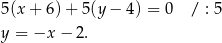 5(x + 6)+ 5(y − 4) = 0 / : 5 y = −x − 2. 