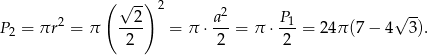  ( √ -) 2 2 --2- a2- P1- √ -- P2 = πr = π 2 = π ⋅ 2 = π ⋅ 2 = 2 4π(7 − 4 3). 